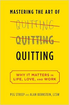 Mastering the Art of Quitting: Why It Matters in Life, Love, and Work - Alan Bernstein